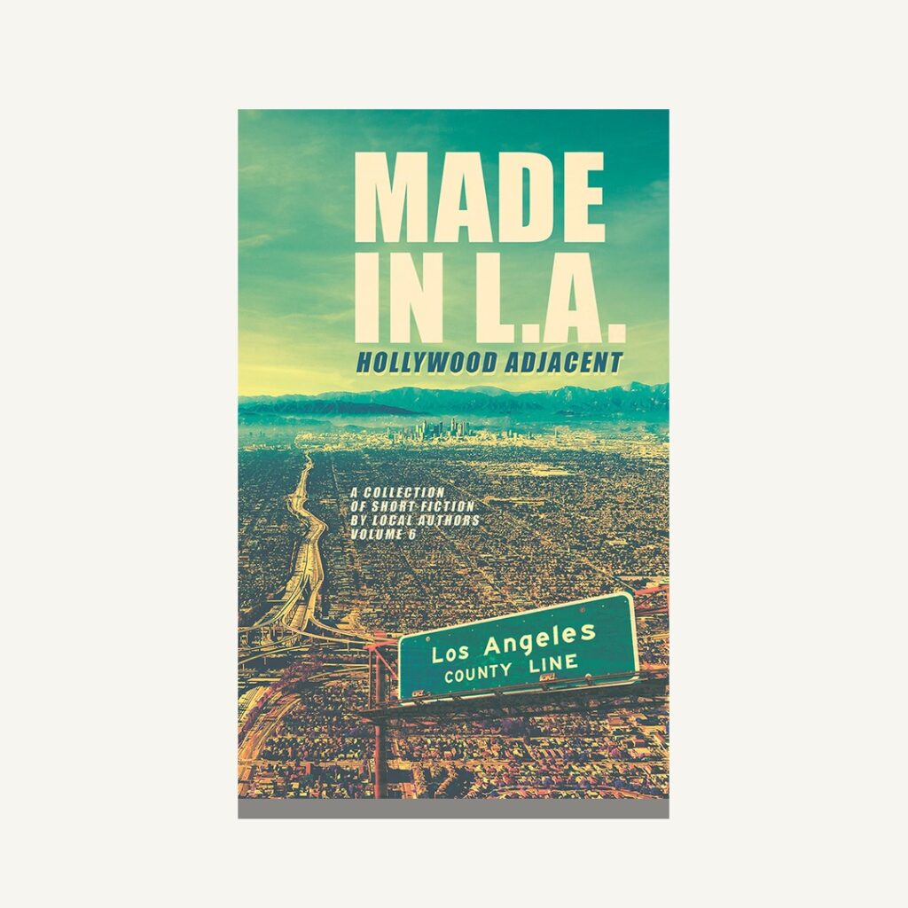 Cover of Made in L.A. Vol. 6: Hollywood Adjacent, a collection of short fiction by local authors, showing an aerial view of Los Angeles with a Los Angeles County Line road sign.