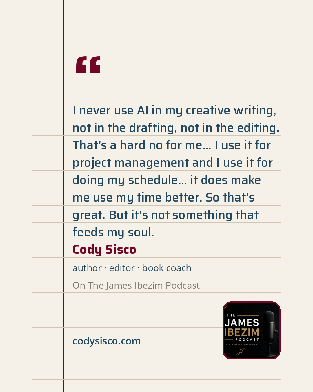Quote card: "I never use AI in my creative writing, not in the drafting, not in the editing. That's a hard no for me... I use it for project management and I use it for doing my schedule... it does make me use my time better. So that's great. But it's not something that feeds my soul."